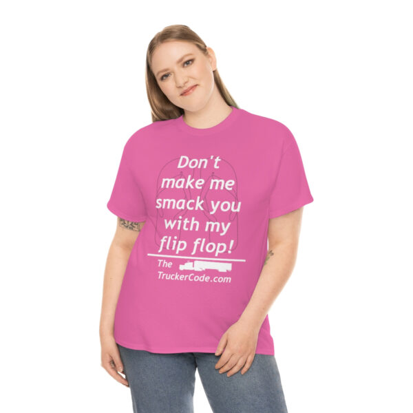 The Trucker Code - Dont Make Me Smack You With My Flip Flop - Unisex Heavy Cotton Tee - Image 67