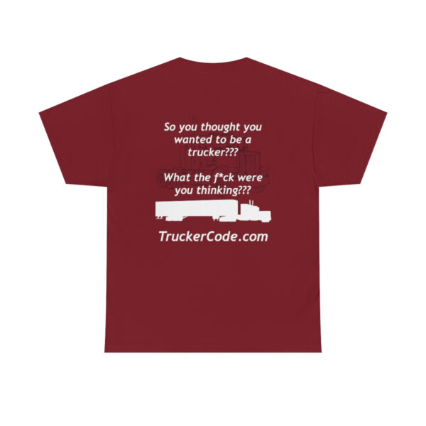 The Trucker Code - So You Thought You Wanted To Be A Trucker (Censored)- Unisex Heavy Cotton Tee