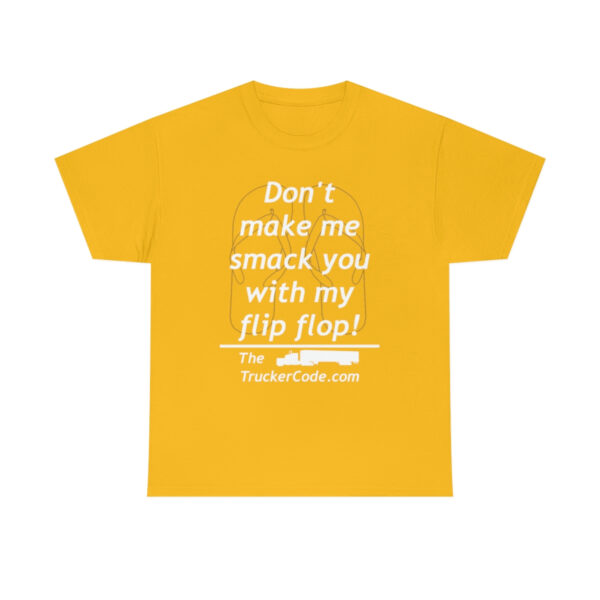 The Trucker Code - Dont Make Me Smack You With My Flip Flop - Unisex Heavy Cotton Tee - Image 29
